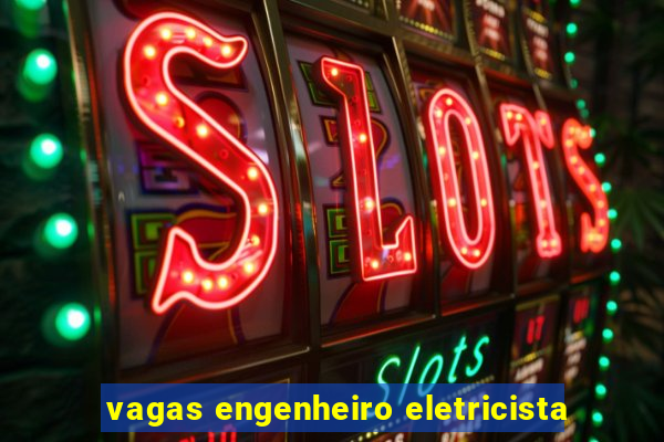 vagas engenheiro eletricista